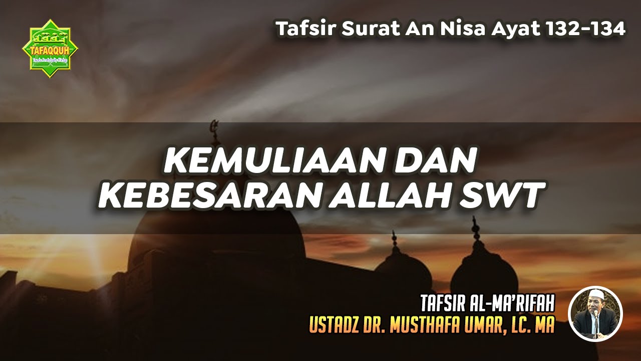 TAFSIR SURAT AN NISA AYAT 132-134 | Ustadz Dr. Musthafa Umar, Lc., MA