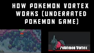 How Pokemon vortex works(underrated Pokémon game)