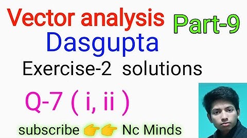 Vector analysis dasgupta ||  exercise-2 || Q-7 solution