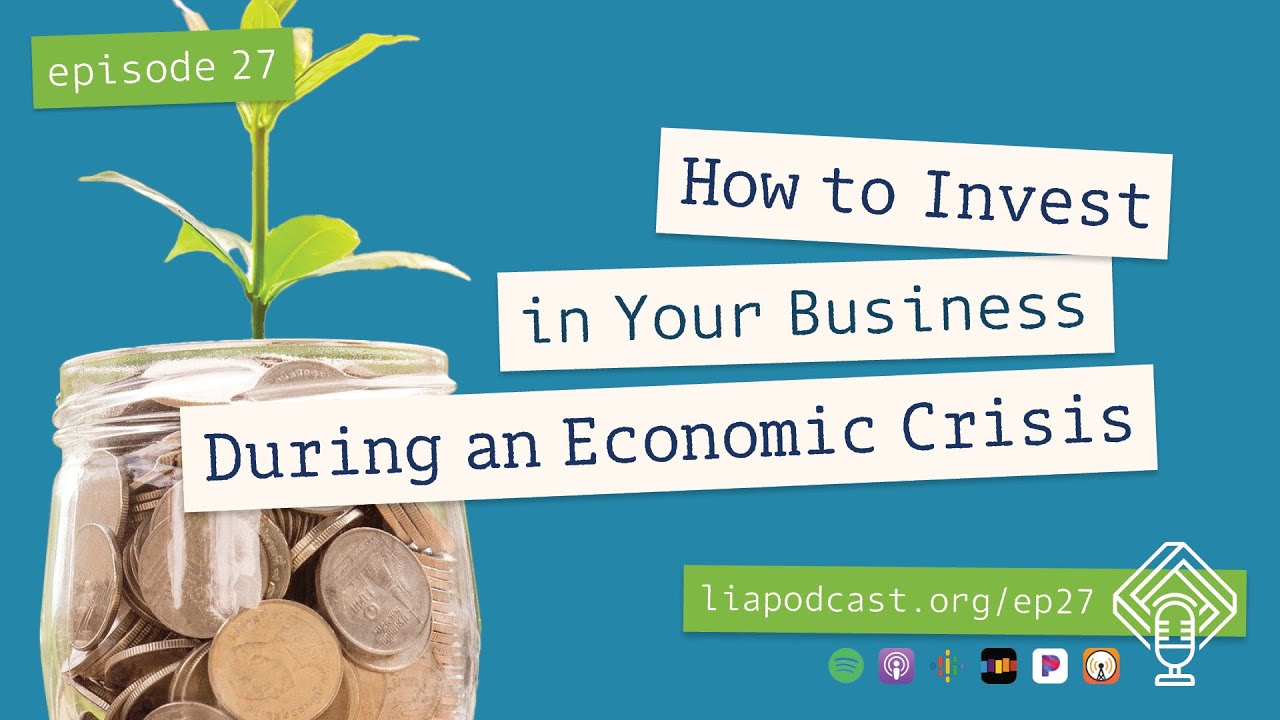 How to Invest in Your Business During an Economic Crisis (Episode 27 ...