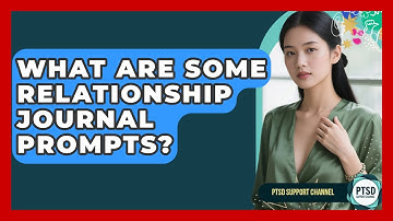 What Are Some Relationship Journal Prompts? - PTSD Support Channel