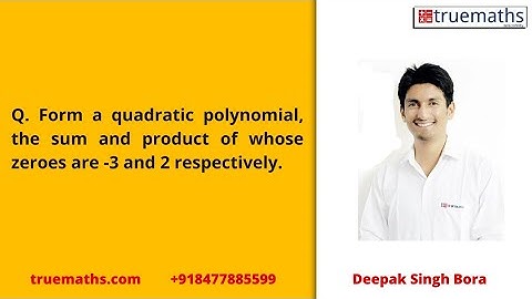 Form a quadratic polynomial, the sum and product of whose zeroes are  -3 and 2 respectively