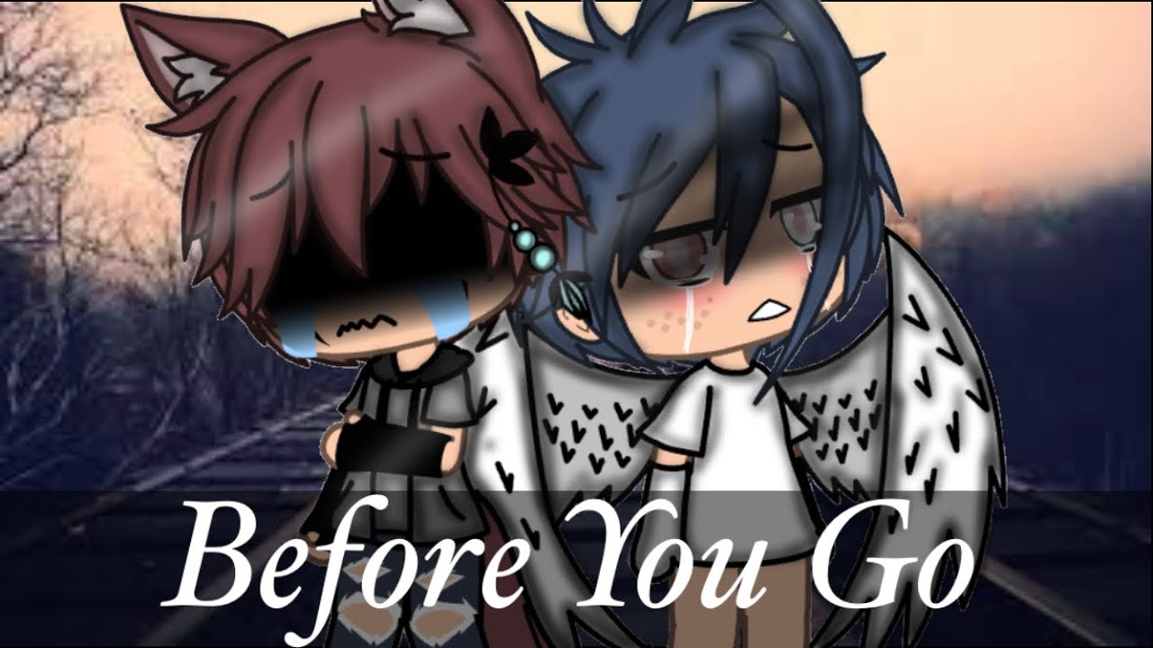 Before You Go//GLMV//Gacha Life