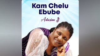 KAM CHELU EBUBE || ADAZION IJ