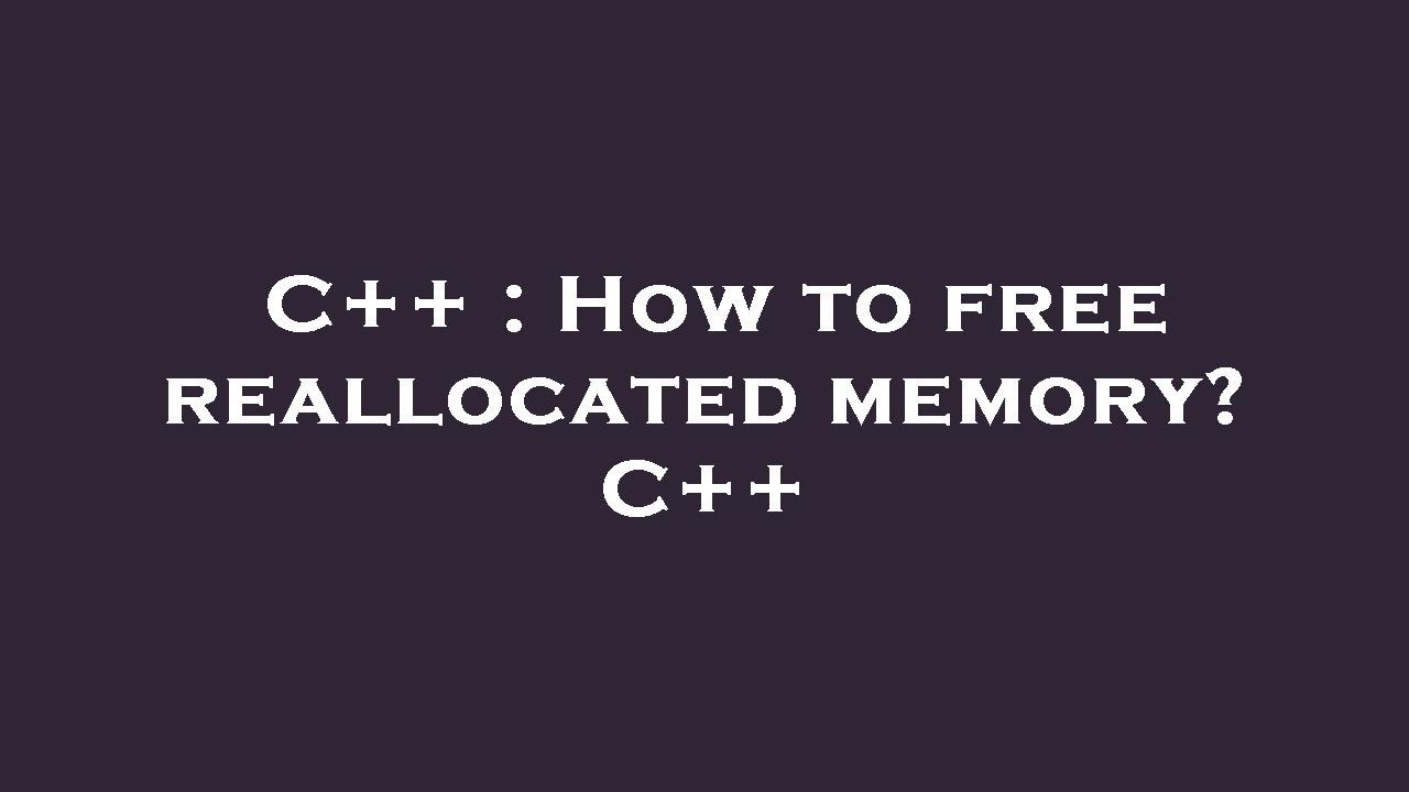 C++ : How to free reallocated memory? C++ - YouTube