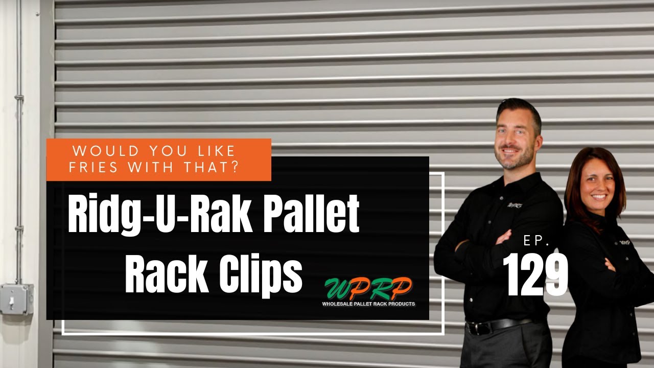 Ridg-U-Rak Pallet Rack Clips - Would You Like Fries With That? - Episode 129