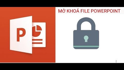 Mở khoá file PowerPoint | Remove password PowerPoint | Unlock password PPTX