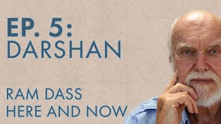 Ram Dass Here and Now – Episode 5 – Darshan