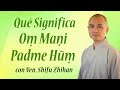 Qué significa "Oṃ Maṇi Padme Hūṃ"? | con Ven. Shifu Zhihan
