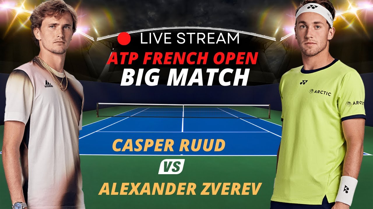 ATP LIVE CASPER RUUD VS ALEXANDER ZVEREV ATP ROLAND GARROS 2023 TENNIS MATCH PREVIEW STREAM