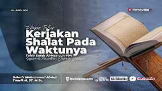 Tafsir Surah Al-Maa'uun #04 - Kerjakanlah Shalat pada Waktunya - Ustadz M Abduh Tuasikal, M.Sc.