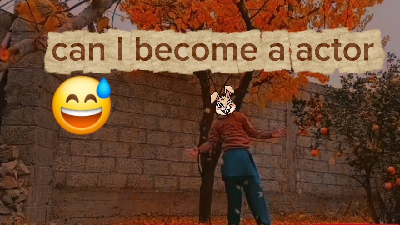 Can I become a actor 😅