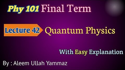 Phy 101 Lecture 42| Quantum Physics | FinalTerm Prepration | Short Lectures |@Yammaz Talks
