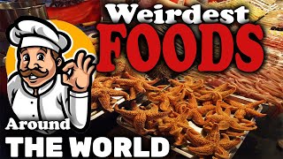Weirdest Foods Around The World