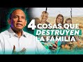 Las cuatro cosas que destruyen la familia