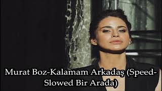 Murat Boz - Kalamam Arkadaş (Speed - Slowed Bir Arada)