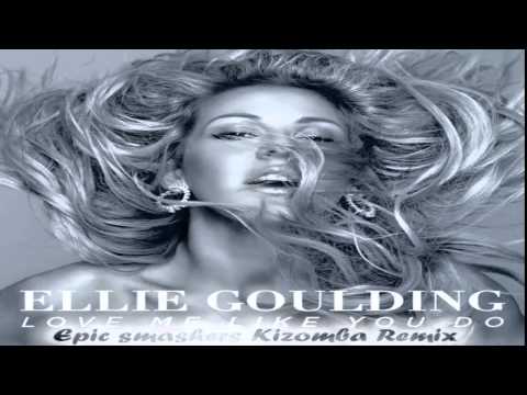Ellie Goulding Love Me Like You Do Epic Smashers Kizomba Remix