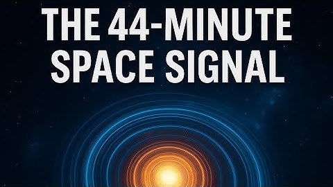 The 44-Minute Deep Space Signal That No One Can Explain 🔥