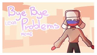 Bye Bye Lena Problems meme || Countryhumans Russia