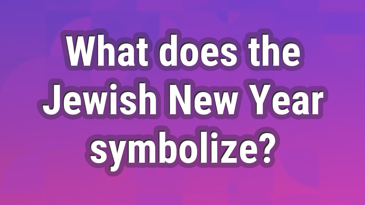What Does The Jewish New Year Symbolize YouTube