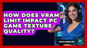 How Does VRAM Limit Impact PC Game Texture Quality? - Ultimate PC Gaming Guide