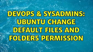 DevOps & SysAdmins: Ubuntu change default files and folders permission Information