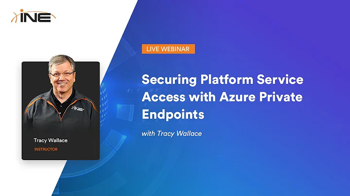 INE Live Webinar: Securing Platform Service Access with Azure Private Endpoints