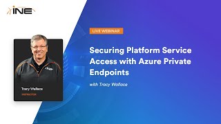 INE Live Webinar: Securing Platform Service Access with Azure Private Endpoints