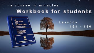 𝐖𝐨𝐫𝐤𝐛𝐨𝐨𝐤 𝐟𝐨𝐫 𝐬𝐭𝐮𝐝𝐞𝐧𝐭𝐬 of a Course in Miracles  -  Lessons 151 - 180