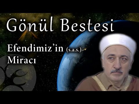 Efendimiz'in Miracı | Gönül Bestesi | M. Fethullah Gülen