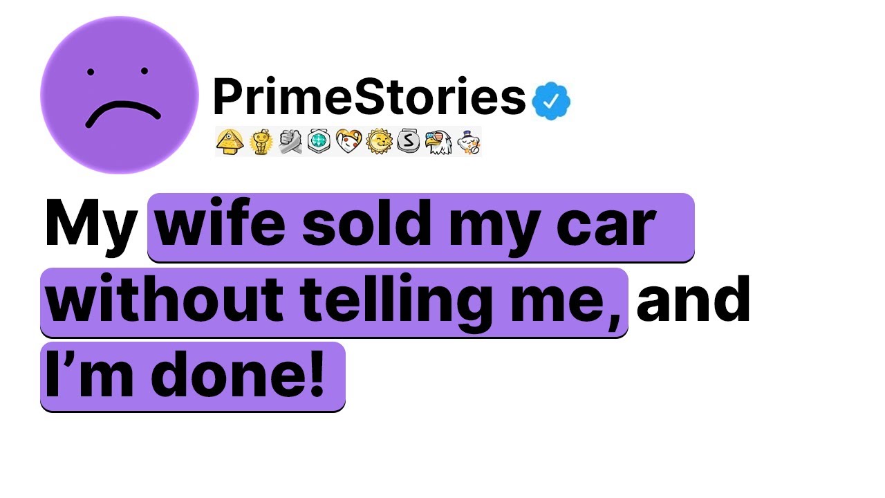 My Wife Sold My Car Without Telling Me, and I’m Done! - YouTube