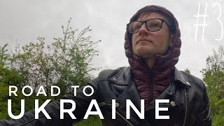 Road to Ukraine - Day 3