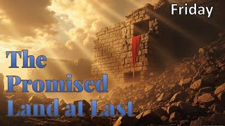 The Promised Land At Last- Friday