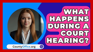 What Happens During A Court Hearing? - CountyOffice.org