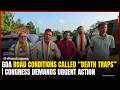 Goa Road Conditions Called “Death Traps” | Congress Demands Urgent Action