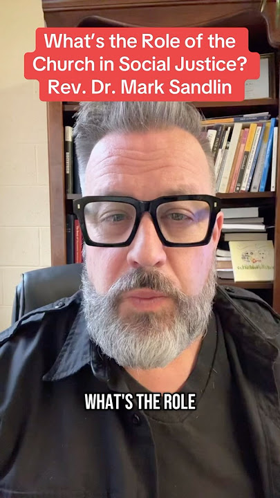 What’s the Role of the Church in Social Justice?Rev. Dr. Mark Sandlin