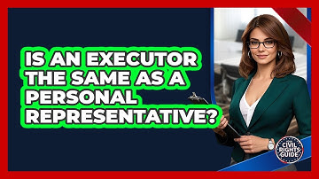 Is An Executor The Same As A Personal Representative? - Your Civil Rights Guide
