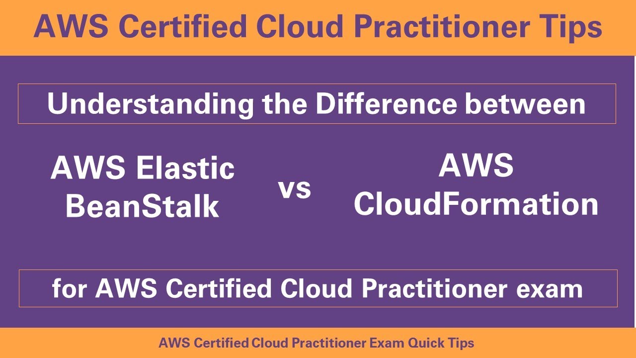 Difference Between Aws Elastic Beanstalk  Aws Cloudformation 2021 Aws Certified Cloud Practitioner