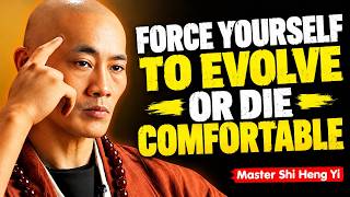 Force Yourself to Evolve or Die Comfortable || Shi Heng Yi’s teachings