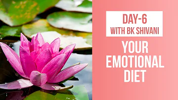 Exclusive Healing Meditation by BK Shivani: Day 6 - Your Emotional Diet