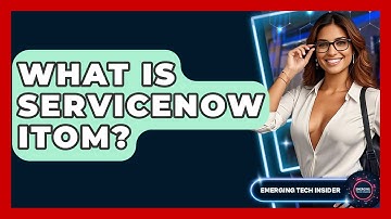 What Is ServiceNow ITOM? - Emerging Tech Insider