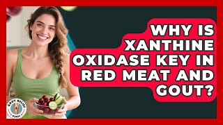 Why Is Xanthine Oxidase Key In Red Meat And Gout? - Gout Relief Guide