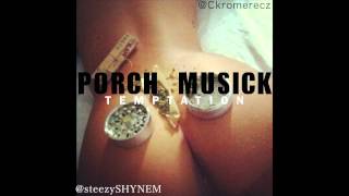 Porch Musick - Temptation Feat. Ckrome & Shynem