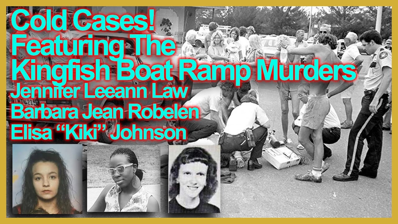 🔴Cold Cases! Kingfish Boat Ramp Murders - Jennifer Law - Barbara Jean Robelen - Elisa Johnson