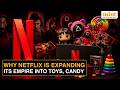 Why Netflix Making Major Strategic Moves Into Candy &amp; Toys Market | Details