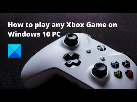 How to play any Xbox Game on Windows 11/10 PC