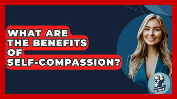 What Are The Benefits Of Self-Compassion? - Philosophy Beyond