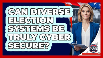 Can Diverse Election Systems Be Truly Cyber Secure? - Election Central Channel