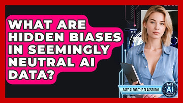 What Are Hidden Biases In Seemingly Neutral AI Data? - Safe AI for The Classroom