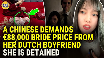 Chinese student demands €88,000 bride price—Dutch boyfriend calls police, she gets detained!